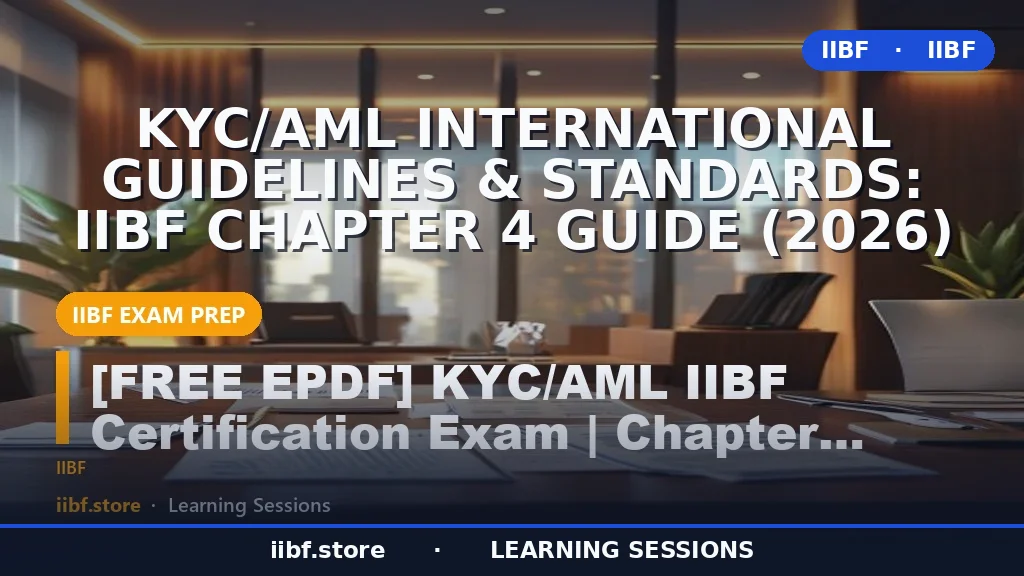 KYC/AML International Guidelines & Standards: IIBF Chapter 4 Guide (2026)