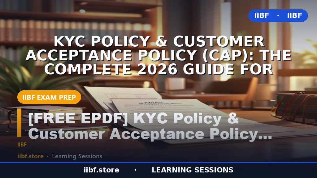 KYC Policy & Customer Acceptance Policy (CAP): The Complete 2026 Guide for