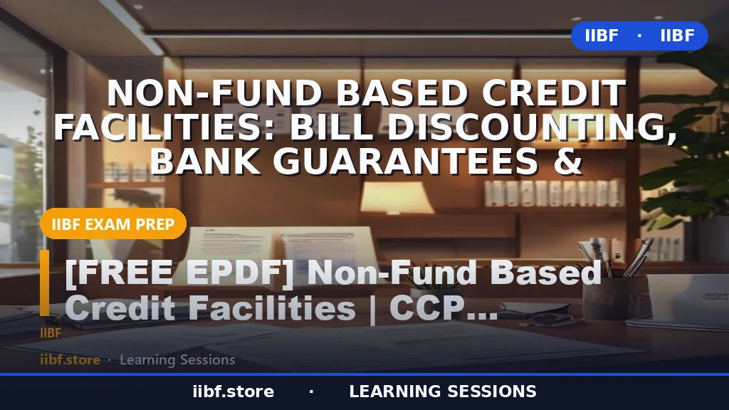 Non-Fund Based Credit Facilities: Bill Discounting, Bank Guarantees &
