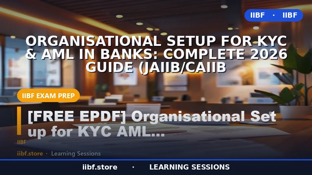 Organisational Setup for KYC & AML in Banks: Complete 2026 Guide (JAIIB/CAIIB
