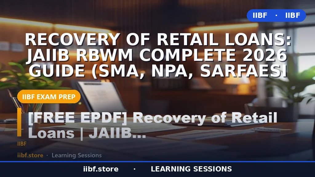 Recovery of Retail Loans: JAIIB RBWM Complete 2026 Guide (SMA, NPA, SARFAESI