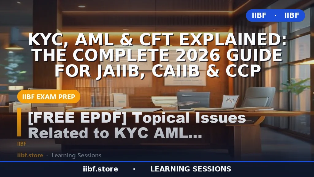 KYC, AML & CFT Explained: The Complete 2026 Guide for JAIIB, CAIIB & CCP