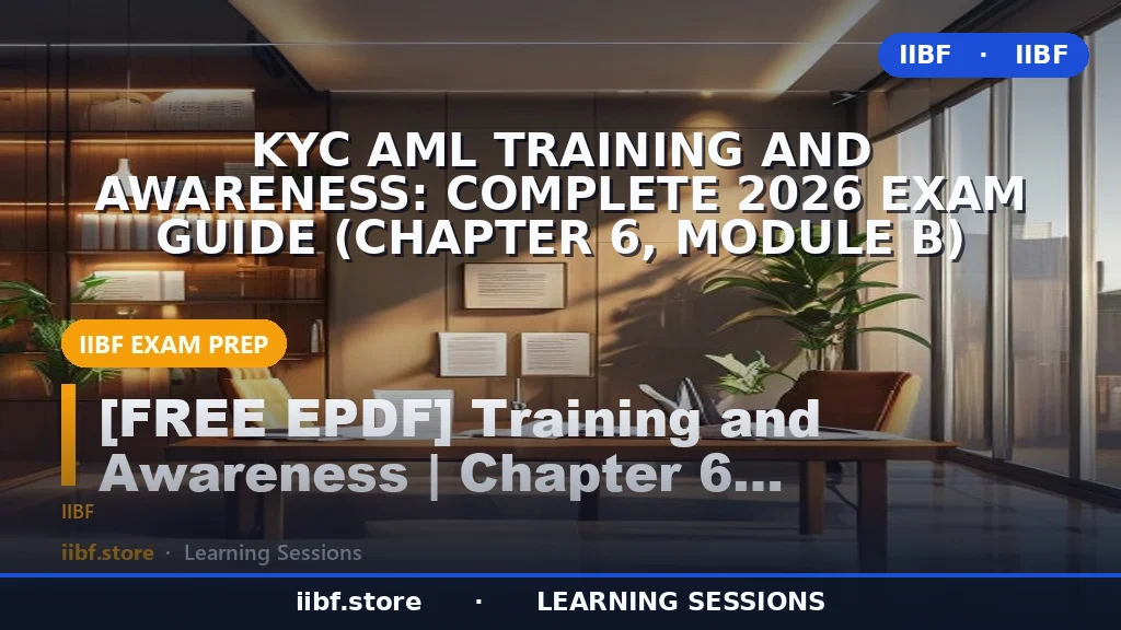 KYC AML Training and Awareness: Complete 2026 Exam Guide (Chapter 6, Module B)