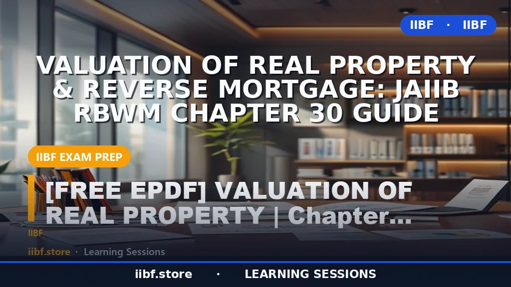 Valuation of Real Property & Reverse Mortgage: JAIIB RBWM Chapter 30 Guide
