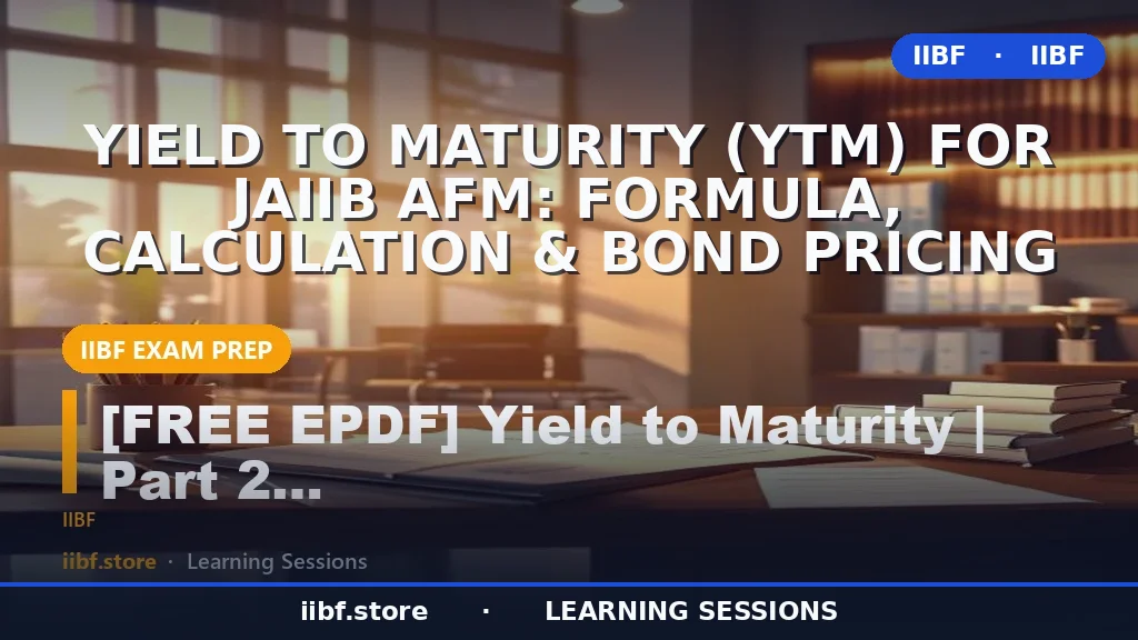 Yield to Maturity (YTM) for JAIIB AFM: Formula, Calculation & Bond Pricing