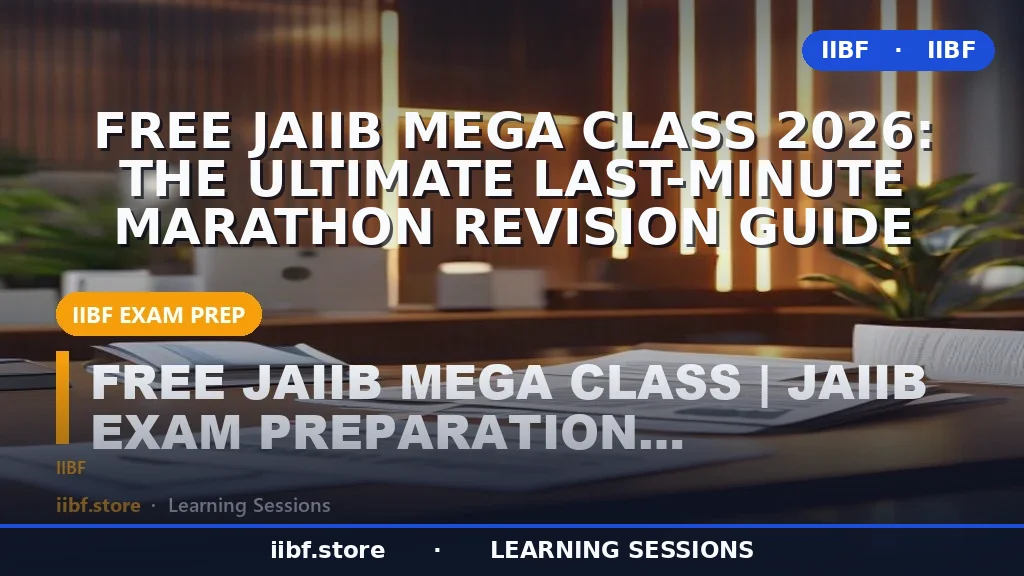 Free JAIIB Mega Class 2026: The Ultimate Last-Minute Marathon Revision Guide