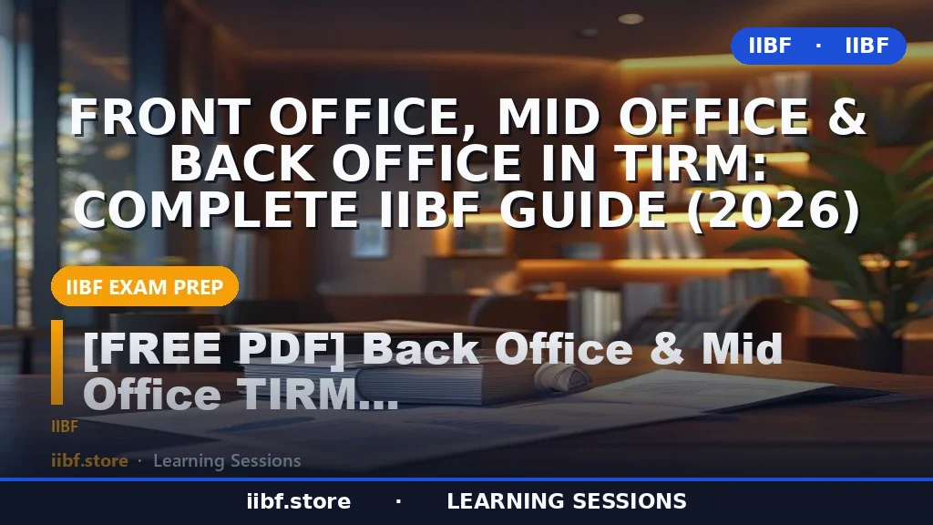 Front Office, Mid Office & Back Office in TIRM: Complete IIBF Guide (2026)