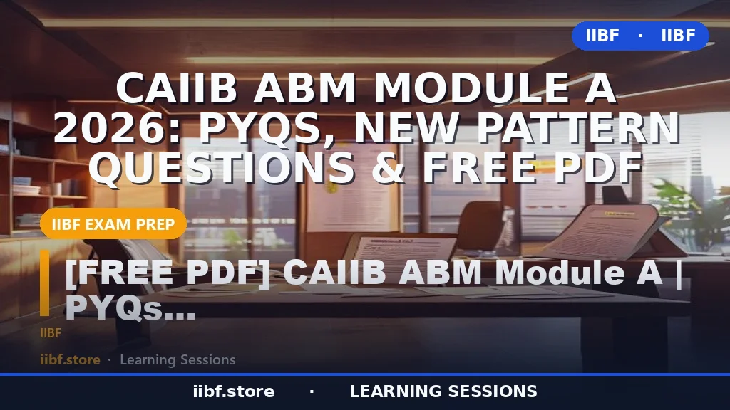 CAIIB ABM Module A 2026: PYQs, New Pattern Questions & Free PDF