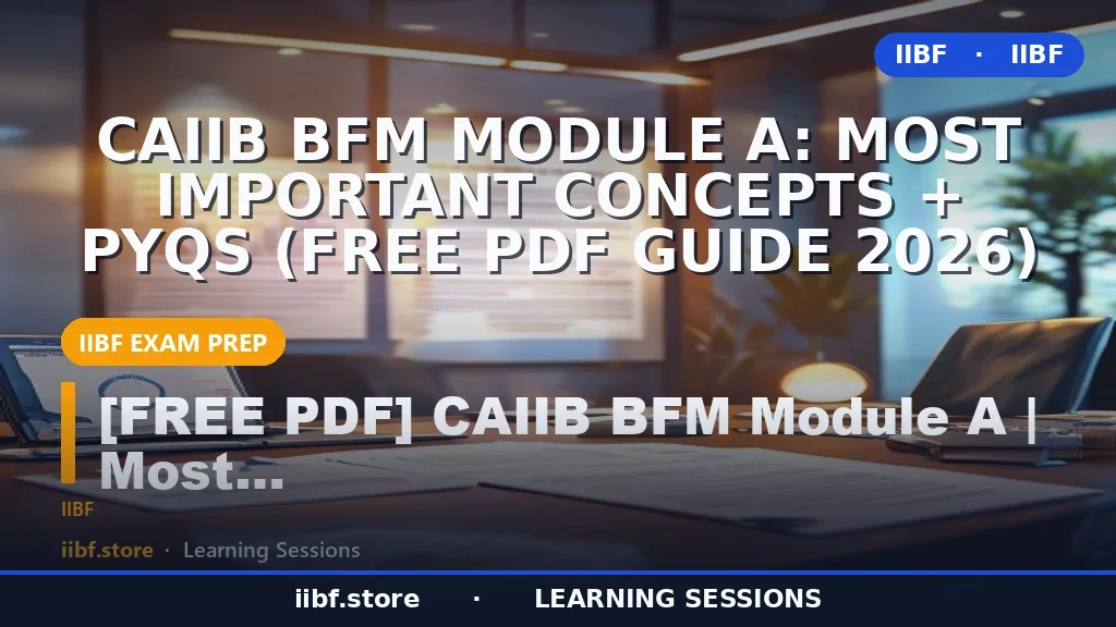 CAIIB BFM Module A: Most Important Concepts + PYQs (Free PDF Guide 2026)