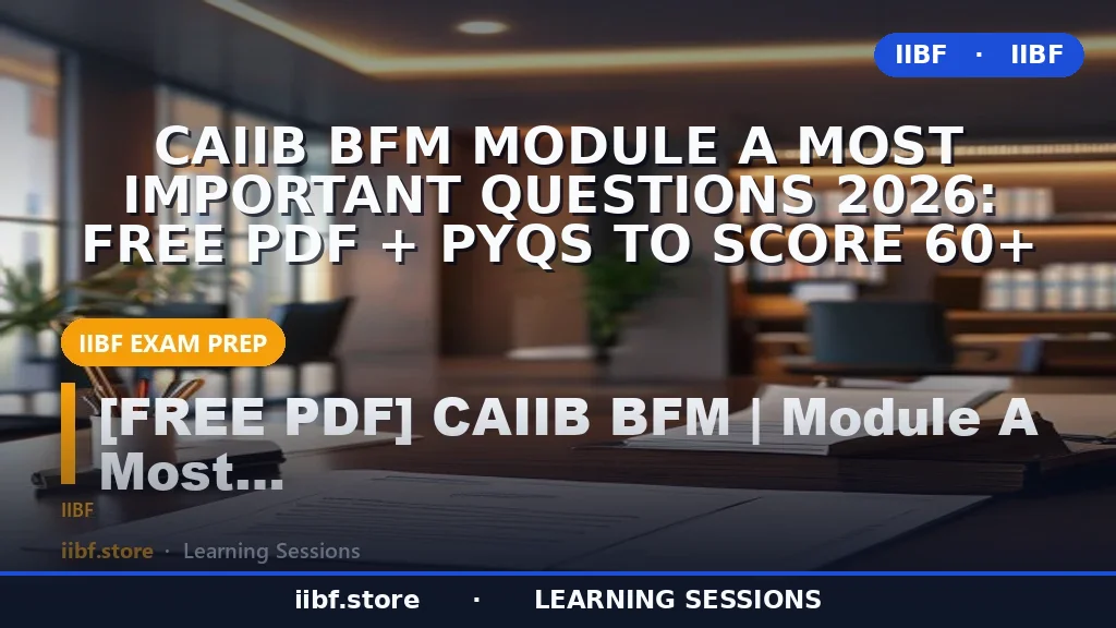 CAIIB BFM Module A Most Important Questions 2026: Free PDF + PYQs to Score 60+