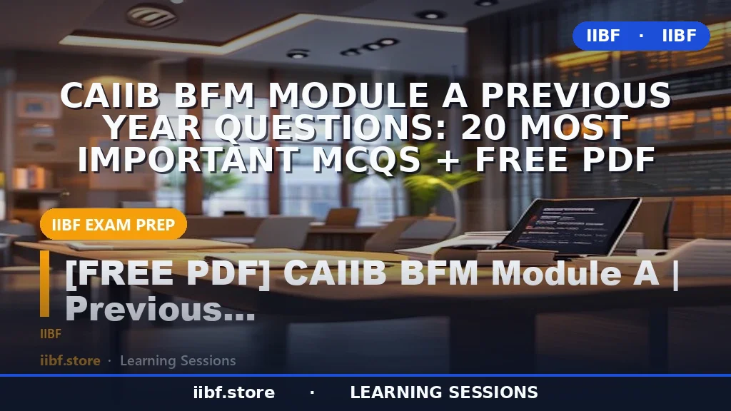 CAIIB BFM Module A Previous Year Questions: 20 Most Important MCQs + Free PDF