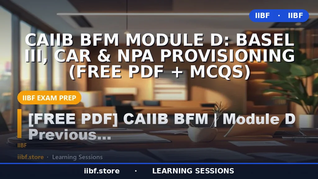 CAIIB BFM Module D: Basel III, CAR & NPA Provisioning (Free PDF + MCQs)