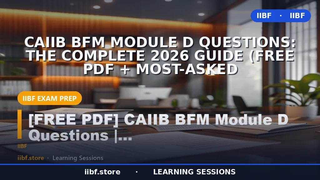 CAIIB BFM Module D Questions: The Complete 2026 Guide (Free PDF + Most-Asked