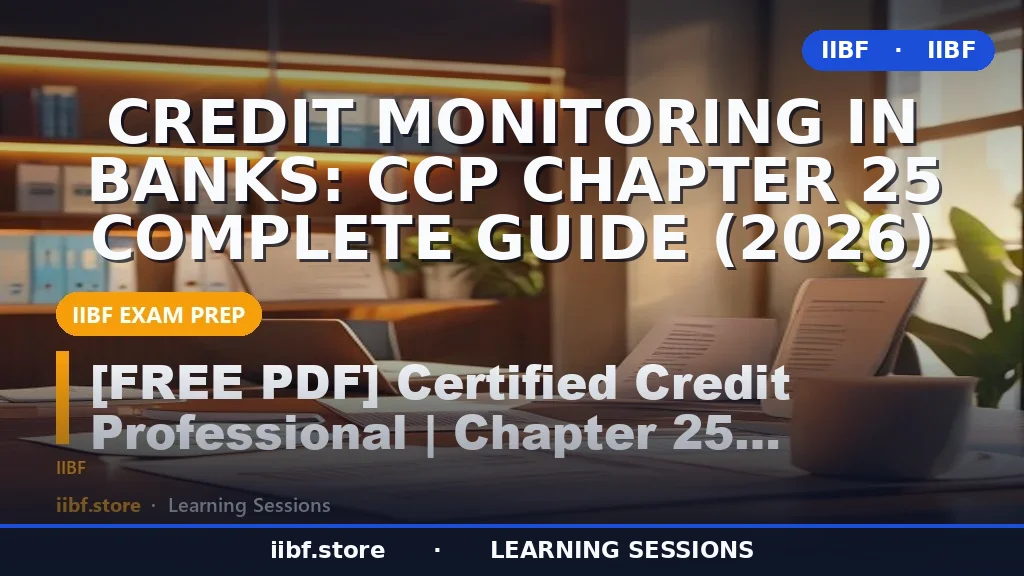 Credit Monitoring in Banks: CCP Chapter 25 Complete Guide (2026)