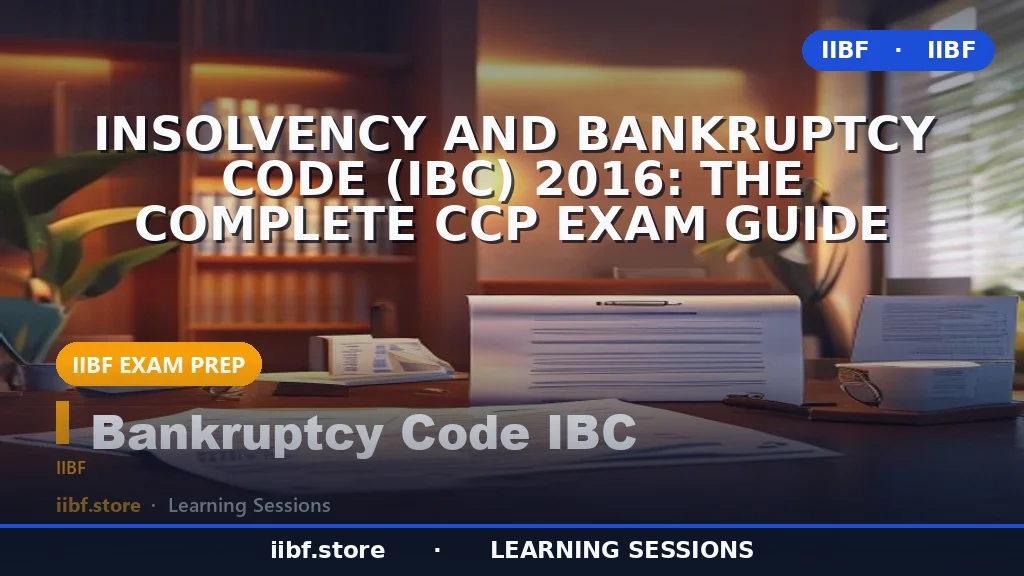 Insolvency and Bankruptcy Code (IBC) 2016: The Complete CCP Exam Guide