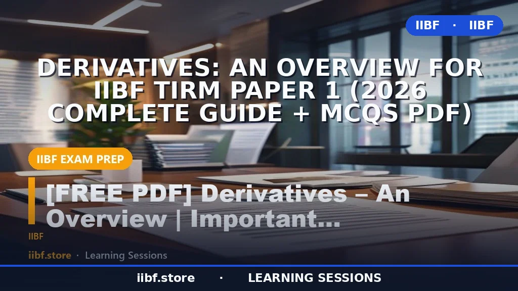 Derivatives: An Overview for IIBF TIRM Paper 1 (2026 Complete Guide + MCQs PDF)