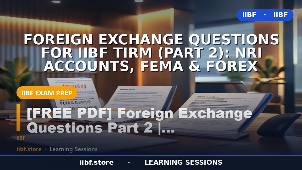 Foreign Exchange Questions for IIBF TIRM (Part 2): NRI Accounts, FEMA & Forex