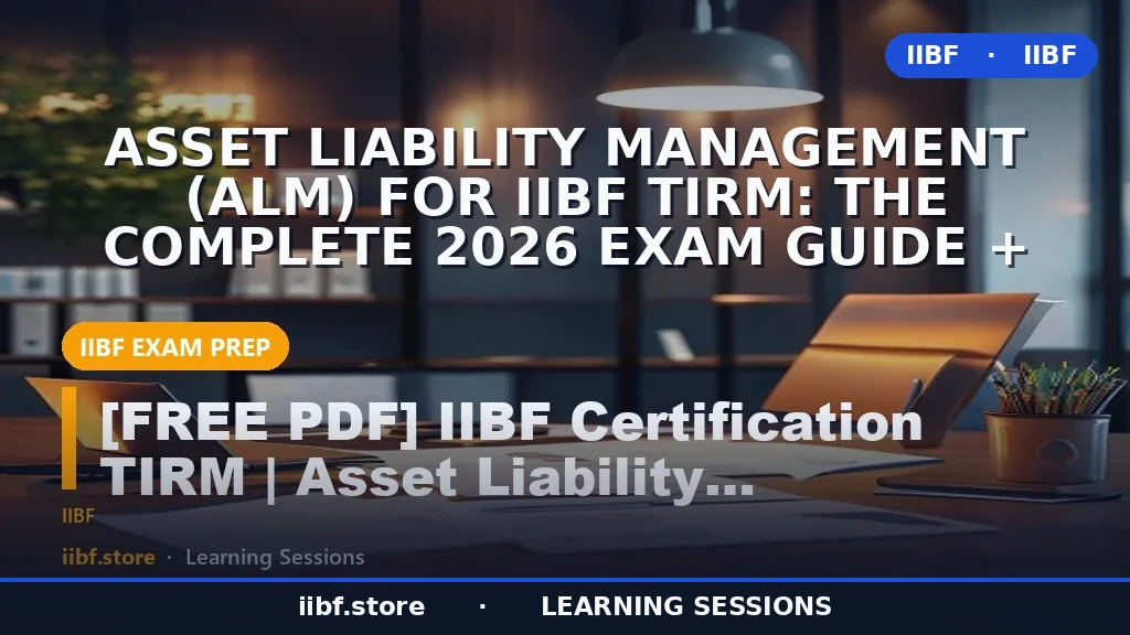 Asset Liability Management (ALM) for IIBF TIRM: The Complete 2026 Exam Guide +