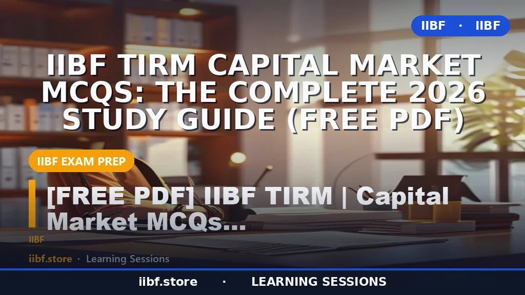 IIBF TIRM Capital Market MCQs: The Complete 2026 Study Guide (Free PDF)