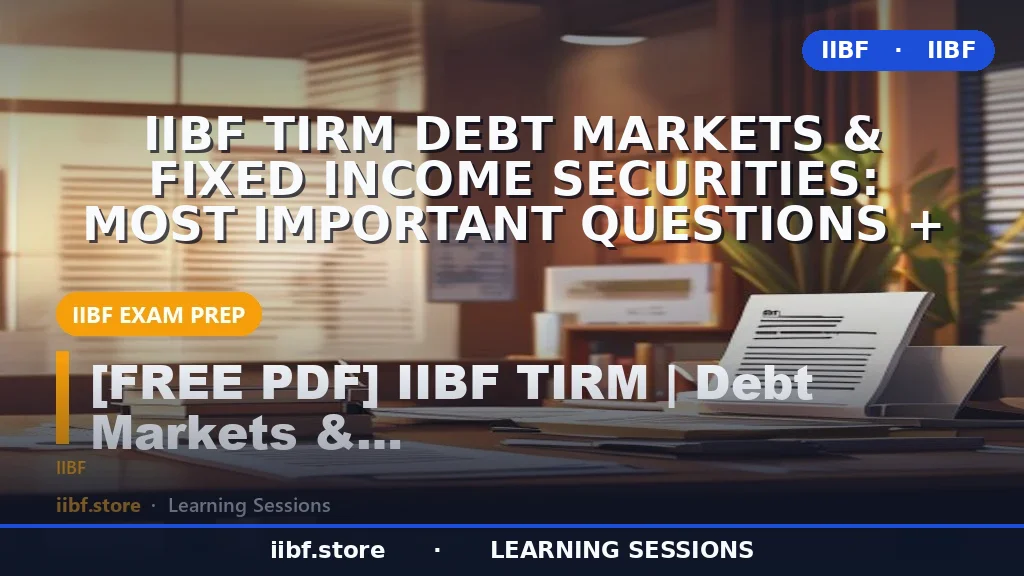IIBF TIRM Debt Markets & Fixed Income Securities: Most Important Questions +