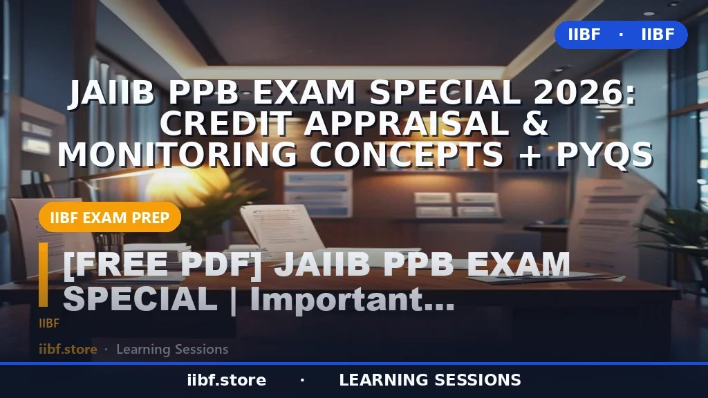 JAIIB PPB Exam Special 2026: Credit Appraisal & Monitoring Concepts + PYQs