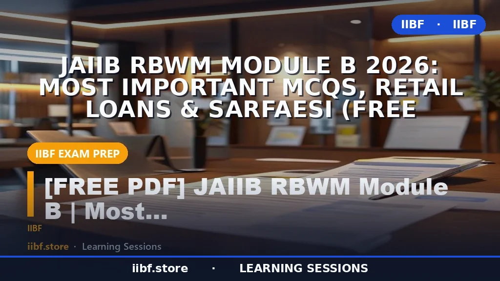 JAIIB RBWM Module B 2026: Most Important MCQs, Retail Loans & SARFAESI (Free