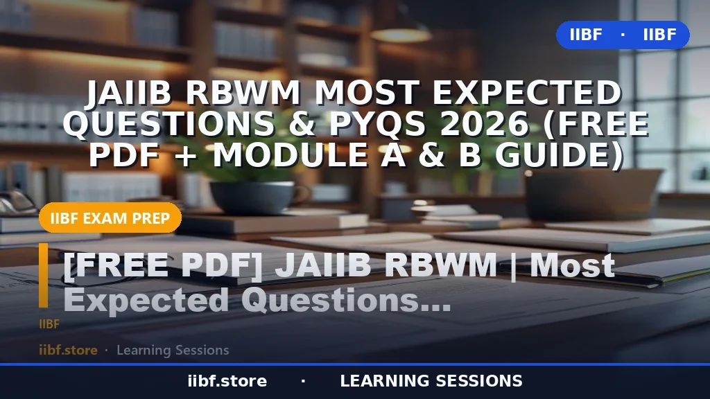 JAIIB RBWM Most Expected Questions & PYQs 2026 (Free PDF + Module A & B Guide)