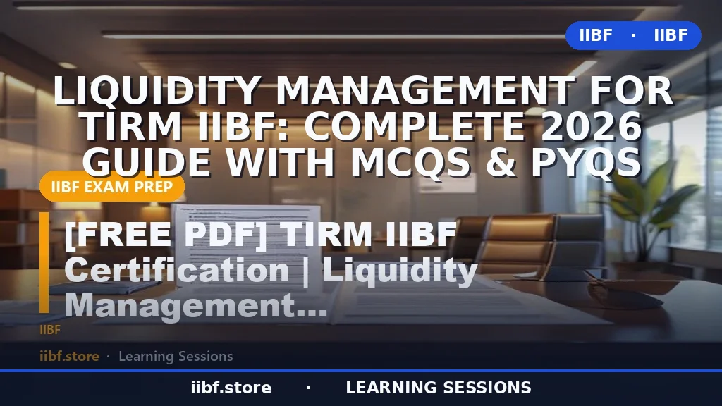 Liquidity Management for TIRM IIBF: Complete 2026 Guide with MCQs & PYQs
