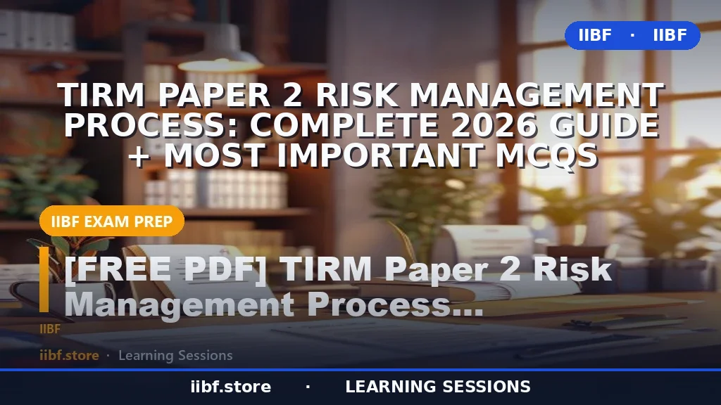 TIRM Paper 2 Risk Management Process: Complete 2026 Guide + Most Important MCQs