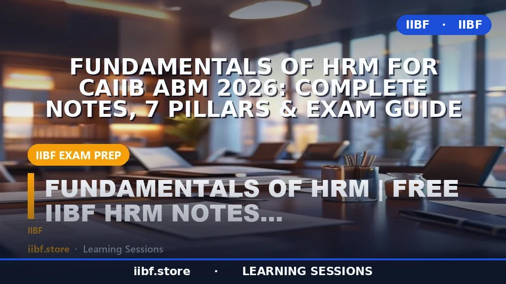 Fundamentals of HRM for CAIIB ABM 2026: Complete Notes, 7 Pillars & Exam Guide