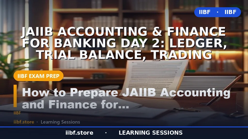 JAIIB Accounting & Finance for Banking Day 2: Ledger, Trial Balance, Trading