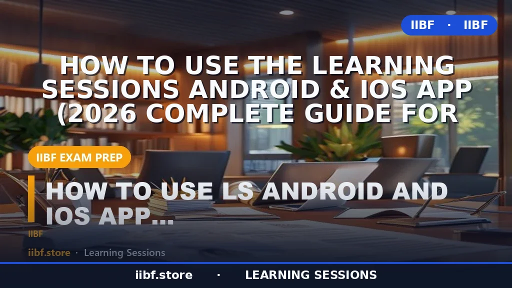 How to Use the Learning Sessions Android & iOS App (2026 Complete Guide for