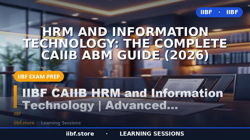 HRM and Information Technology: The Complete CAIIB ABM Guide (2026)