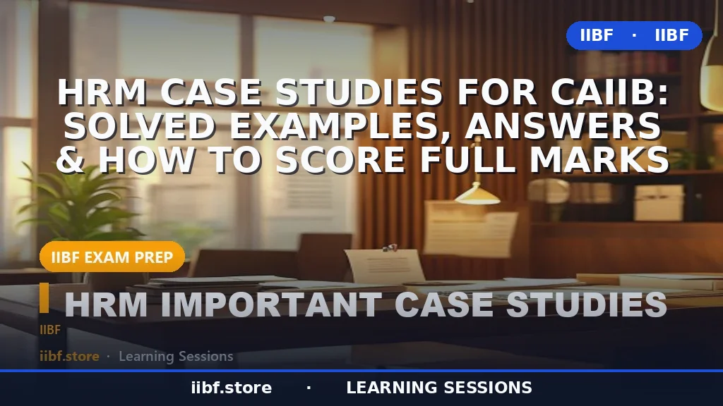 HRM Case Studies for CAIIB: Solved Examples, Answers & How to Score Full Marks