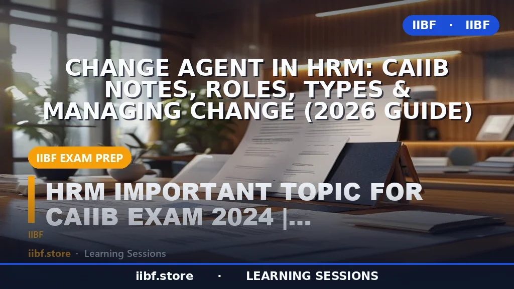 Change Agent in HRM: CAIIB Notes, Roles, Types & Managing Change (2026 Guide)