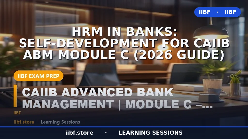 HRM in Banks: Self-Development for CAIIB ABM Module C (2026 Guide)