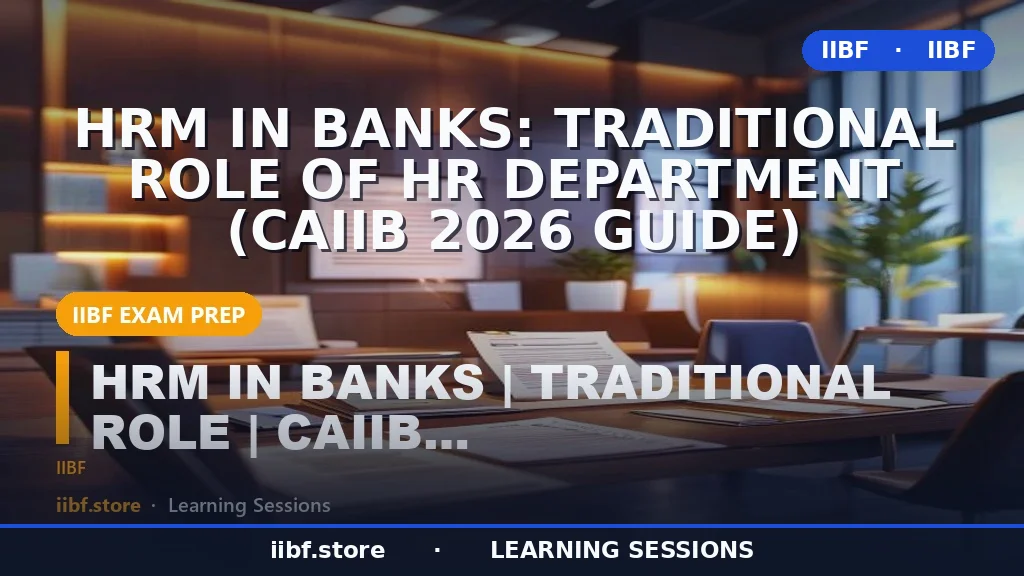 HRM in Banks: Traditional Role of HR Department (CAIIB 2026 Guide)