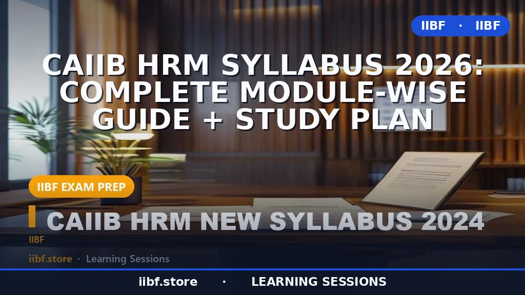 CAIIB HRM Syllabus 2026: Complete Module-Wise Guide + Study Plan