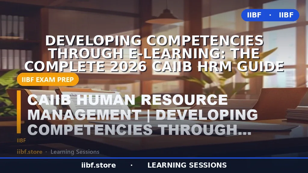Developing Competencies Through E-Learning: The Complete 2026 CAIIB HRM Guide
