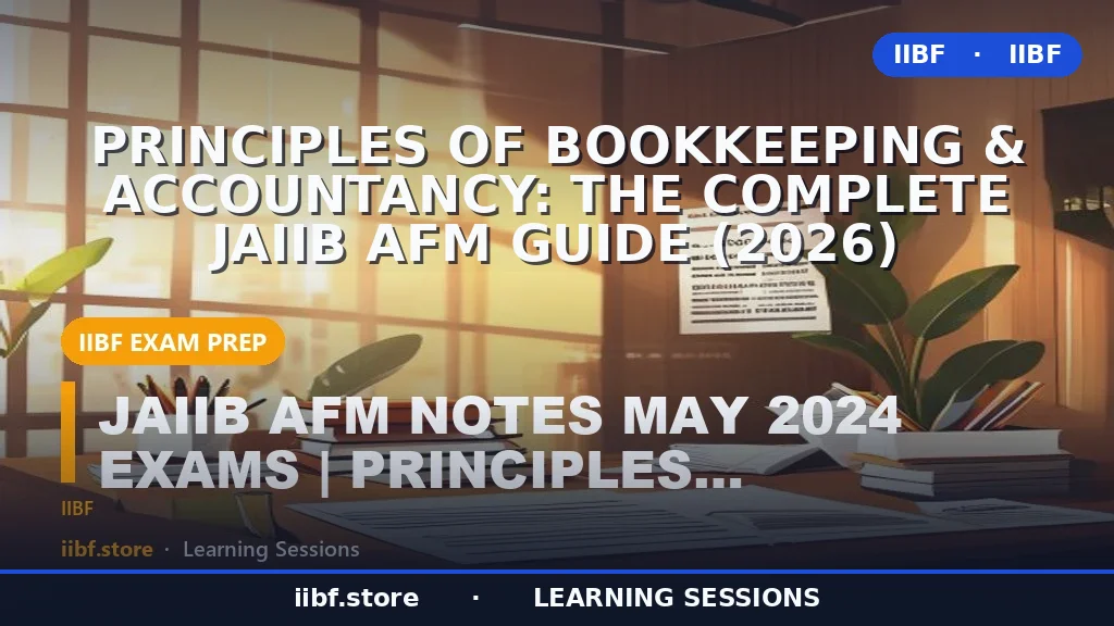 Principles of Bookkeeping & Accountancy: The Complete JAIIB AFM Guide (2026)