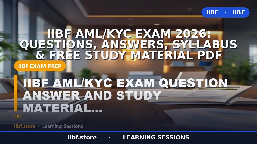 IIBF AML/KYC Exam 2026: Questions, Answers, Syllabus & Free Study Material PDF