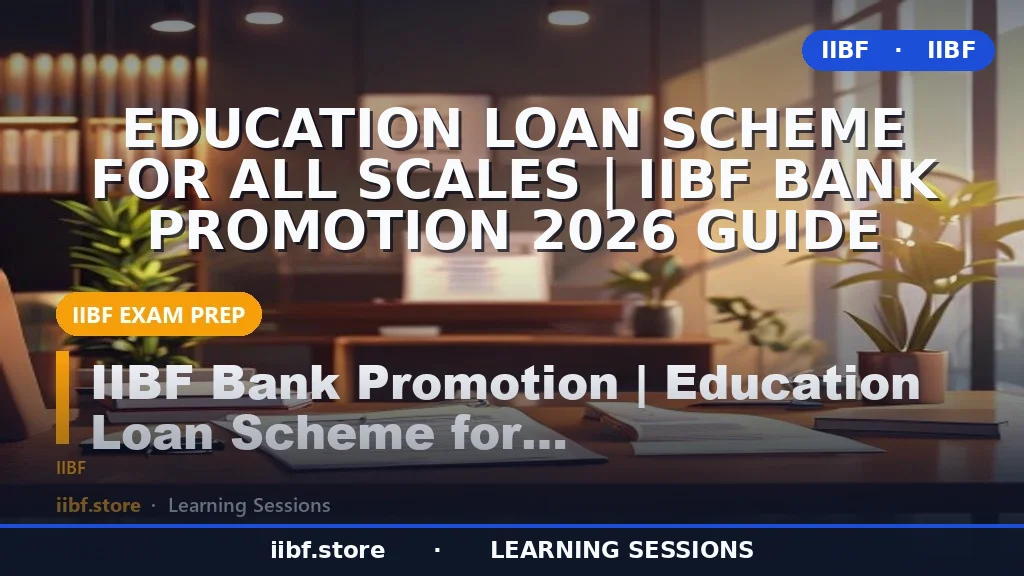 Education Loan Scheme for All Scales | IIBF Bank Promotion 2026 Guide