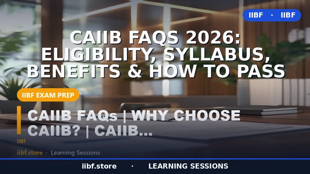 CAIIB FAQs 2026: Eligibility, Syllabus, Benefits & How to Pass