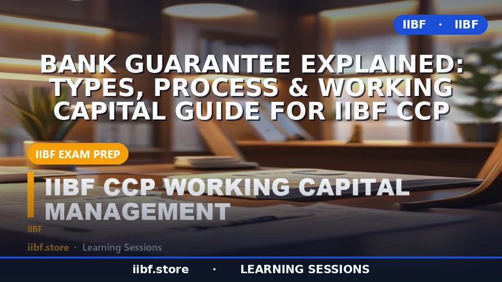 Bank Guarantee Explained: Types, Process & Working Capital Guide for IIBF CCP