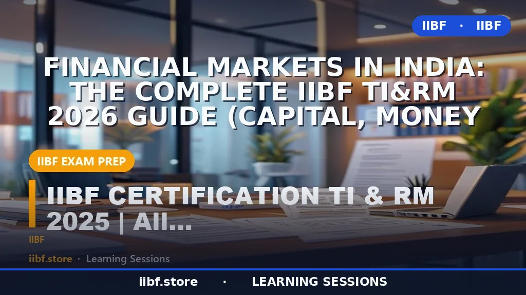 Financial Markets in India: The Complete IIBF TI&RM 2026 Guide (Capital, Money