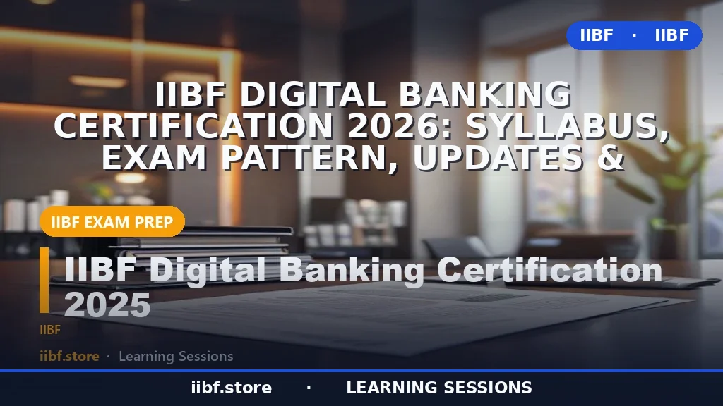 IIBF Digital Banking Certification 2026: Syllabus, Exam Pattern, Updates &