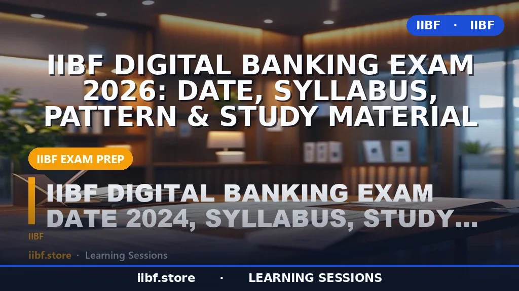 IIBF Digital Banking Exam 2026: Date, Syllabus, Pattern & Study Material