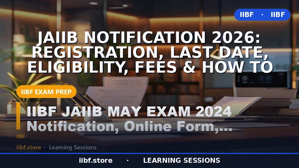 JAIIB Notification 2026: रजिस्ट्रेशन, अंतिम तिथि, पात्रता, फीस और आवेदन कैसे करें