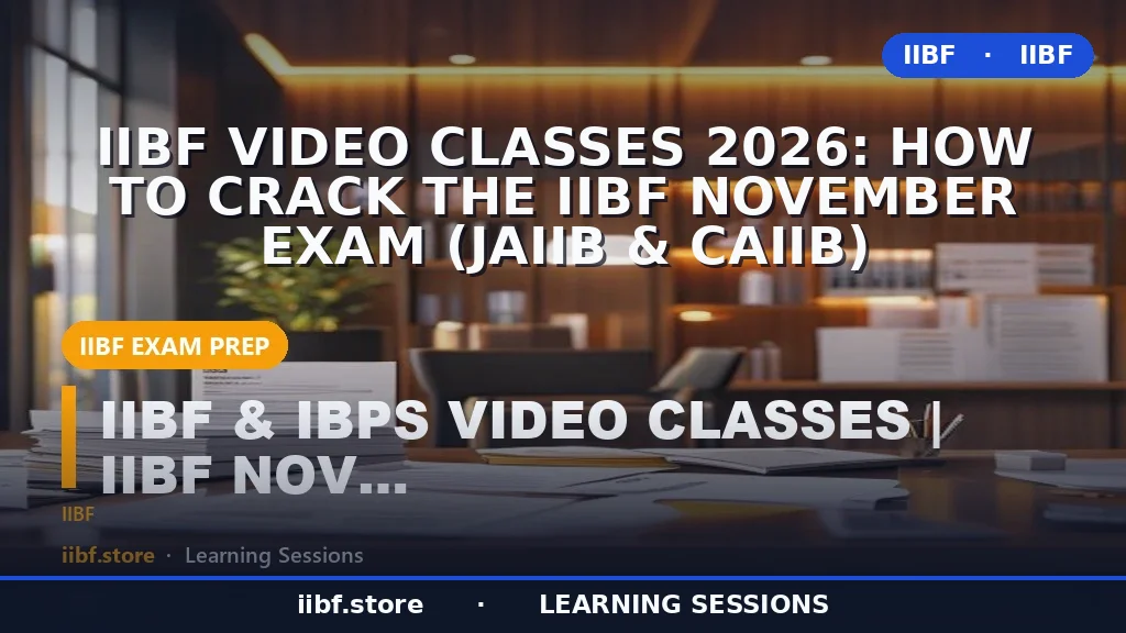 IIBF वीडियो क्लासेस 2026: IIBF नवंबर परीक्षा (JAIIB और CAIIB) कैसे पास करें