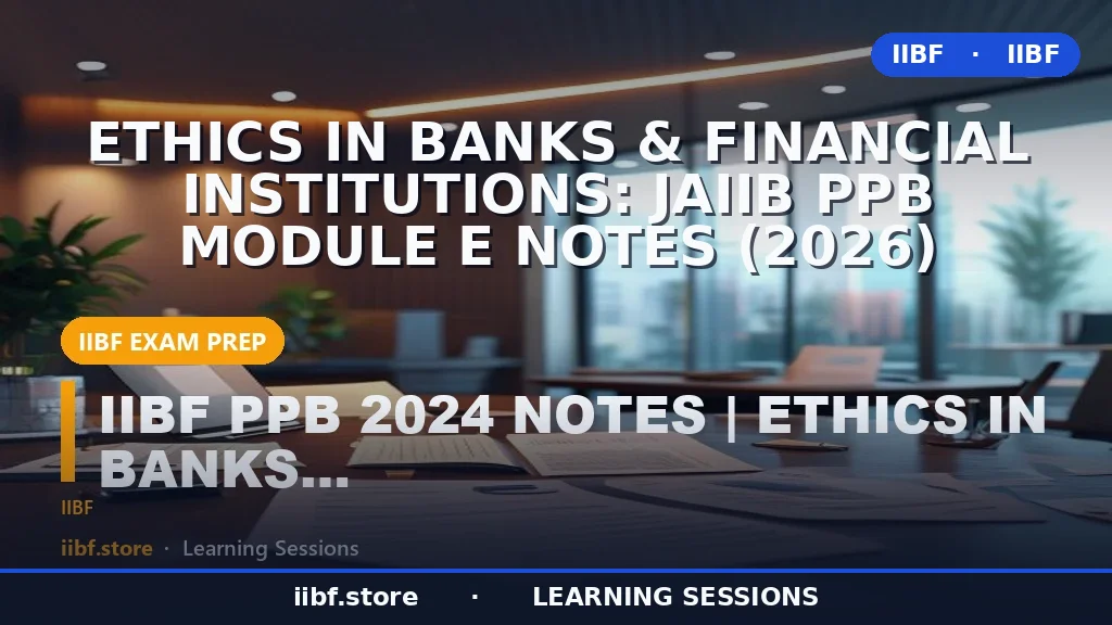 बैंकों और वित्तीय संस्थानों में नैतिकता: JAIIB PPB Module E नोट्स (2026)